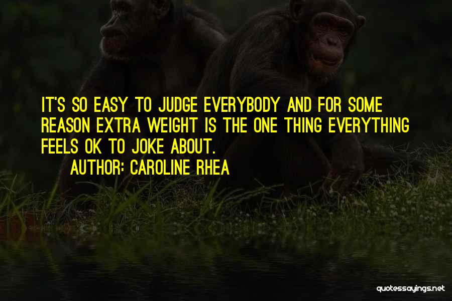 Easy To Judge Quotes By Caroline Rhea