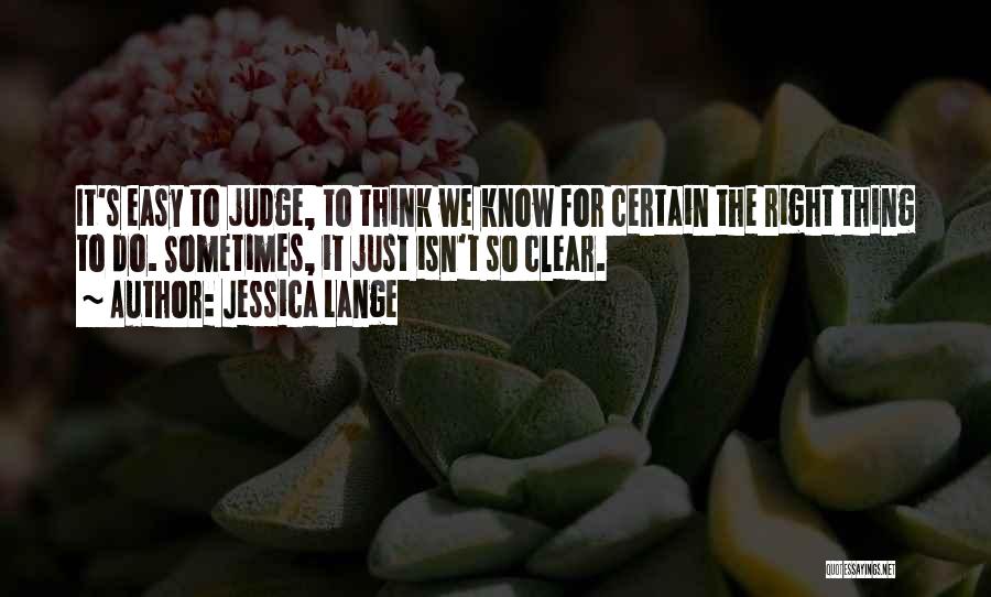 Easy To Judge Quotes By Jessica Lange