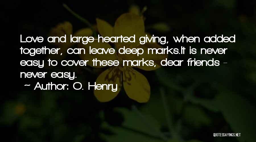 Easy To Leave Quotes By O. Henry