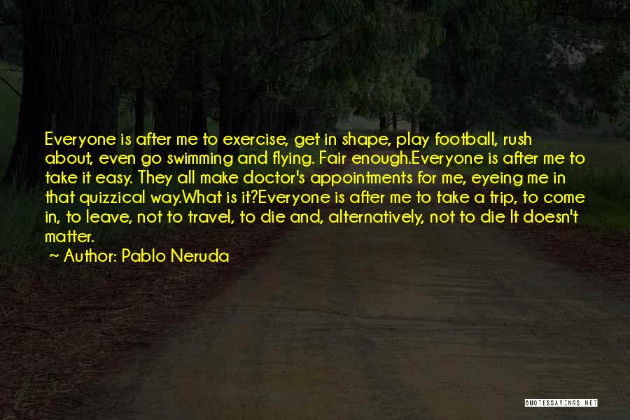 Easy To Leave Quotes By Pablo Neruda
