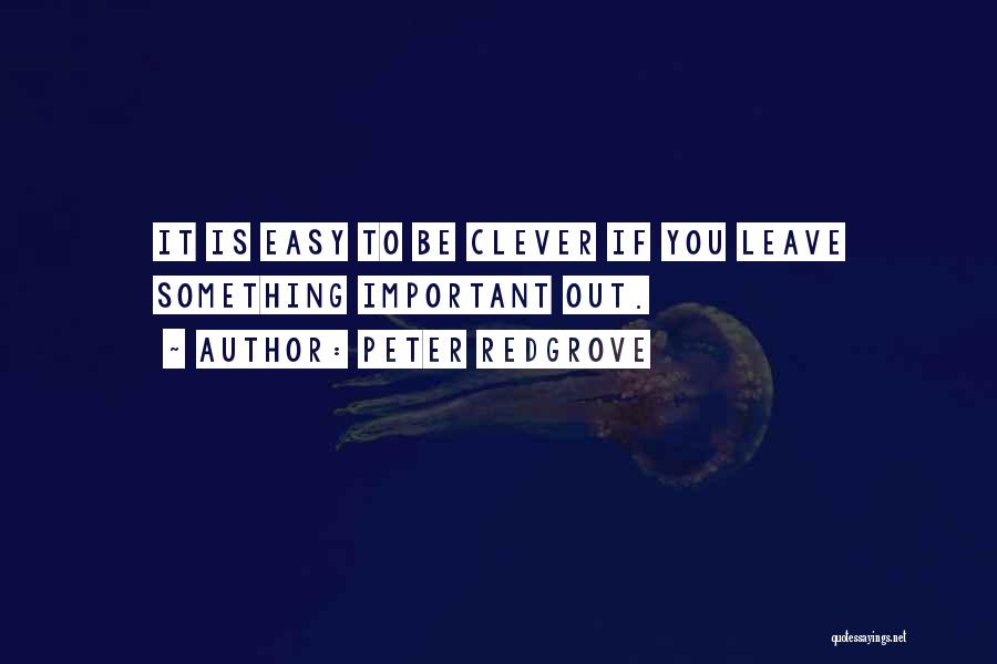 Easy To Leave Quotes By Peter Redgrove