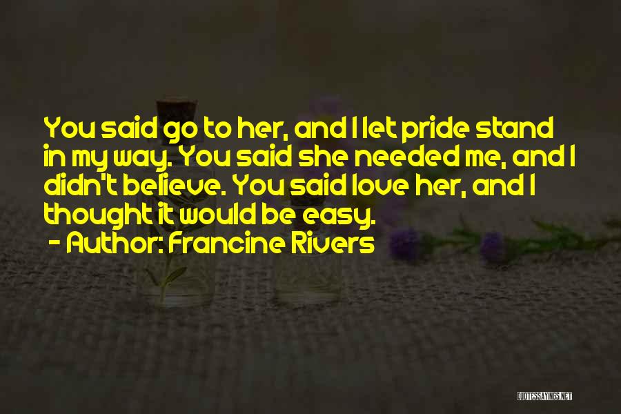 Easy To Love Me Quotes By Francine Rivers