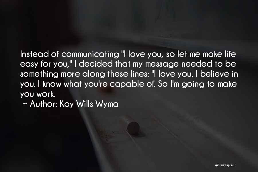 Easy To Love Me Quotes By Kay Wills Wyma