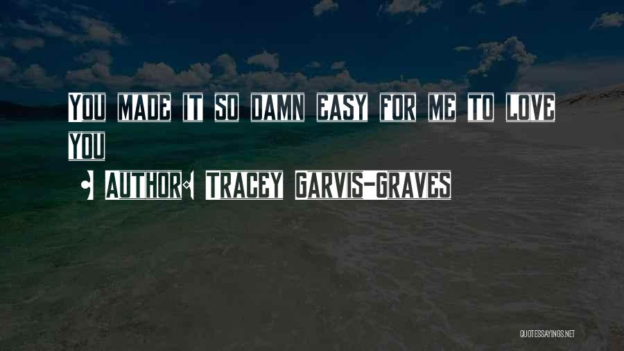 Easy To Love Me Quotes By Tracey Garvis-Graves