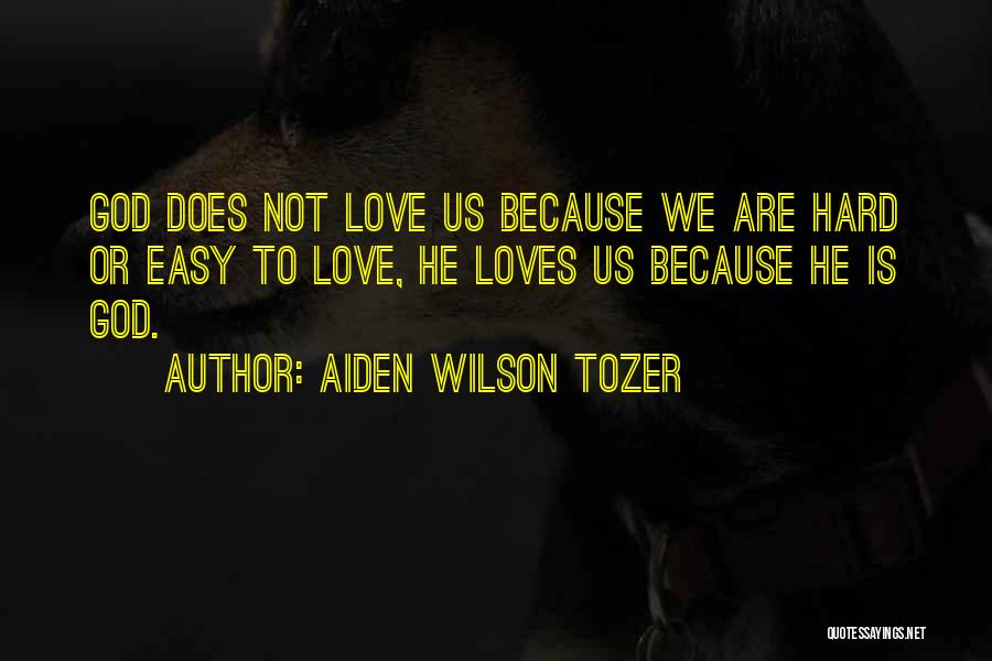 Easy To Love Quotes By Aiden Wilson Tozer