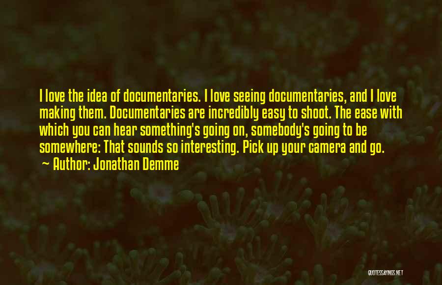 Easy To Love Quotes By Jonathan Demme