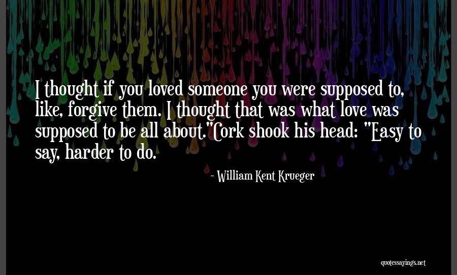 Easy To Love Someone Quotes By William Kent Krueger Easy To Love Someone Quotes By William Kent Krueger