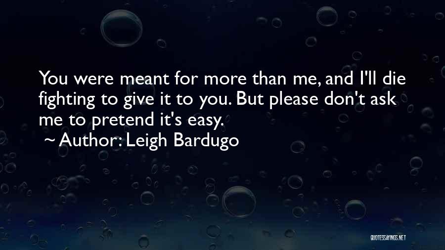 Easy To Please Quotes By Leigh Bardugo