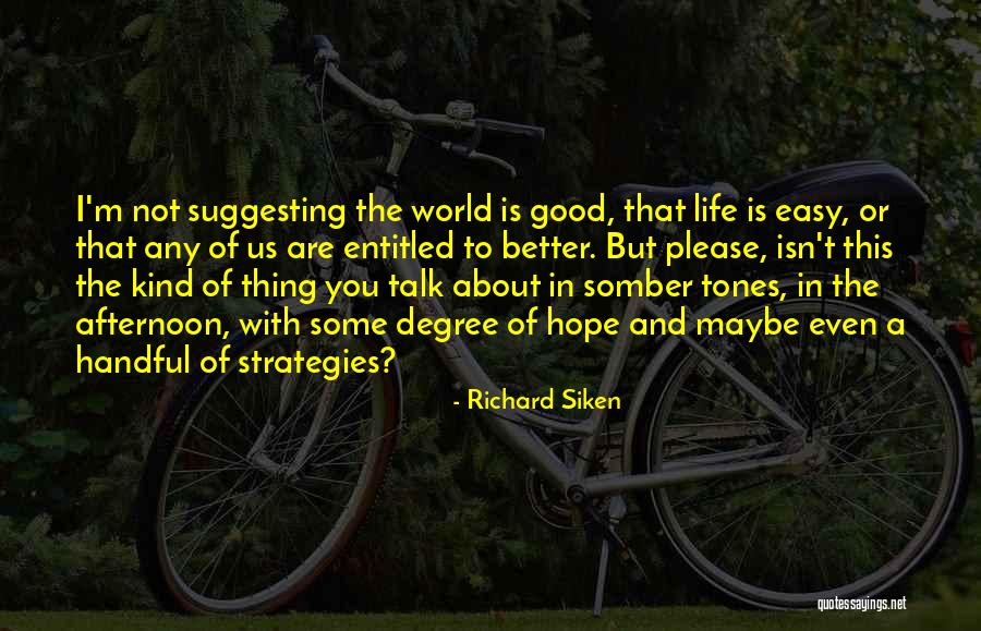 Easy To Please Quotes By Richard Siken Easy To Please Quotes By Richard Siken