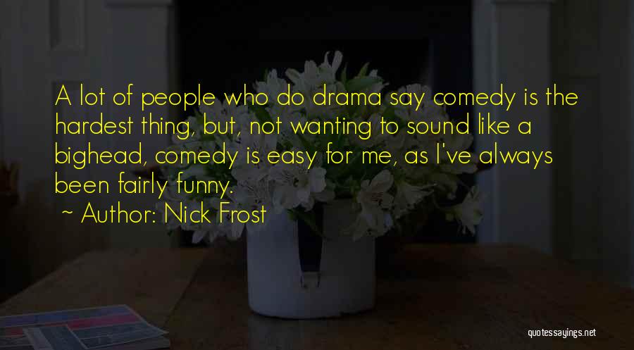 Easy To Say Quotes By Nick Frost