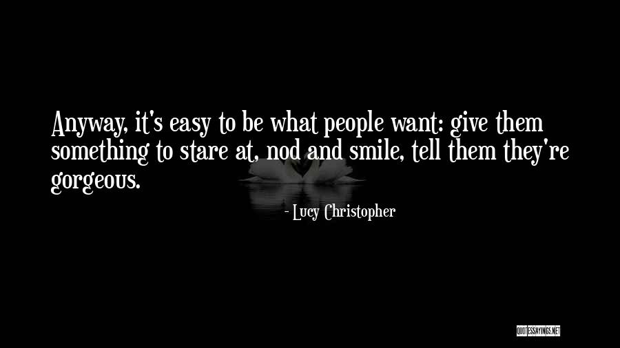 Easy To Smile Quotes By Lucy Christopher Easy To Smile Quotes By Lucy Christopher