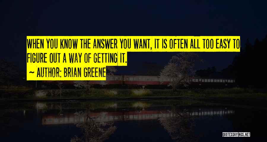 Easy Way Out Quotes By Brian Greene