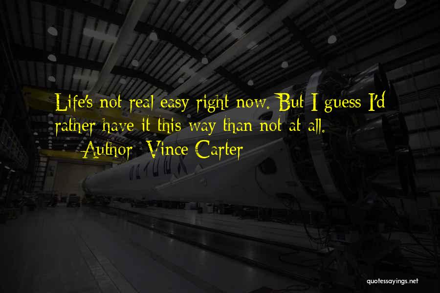 Easy Way Right Way Quotes By Vince Carter