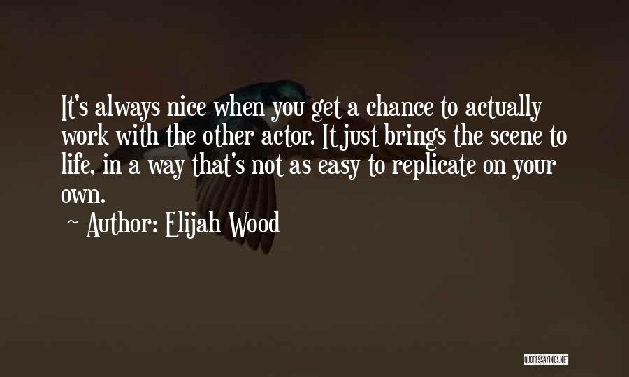 Easy Work Quotes By Elijah Wood