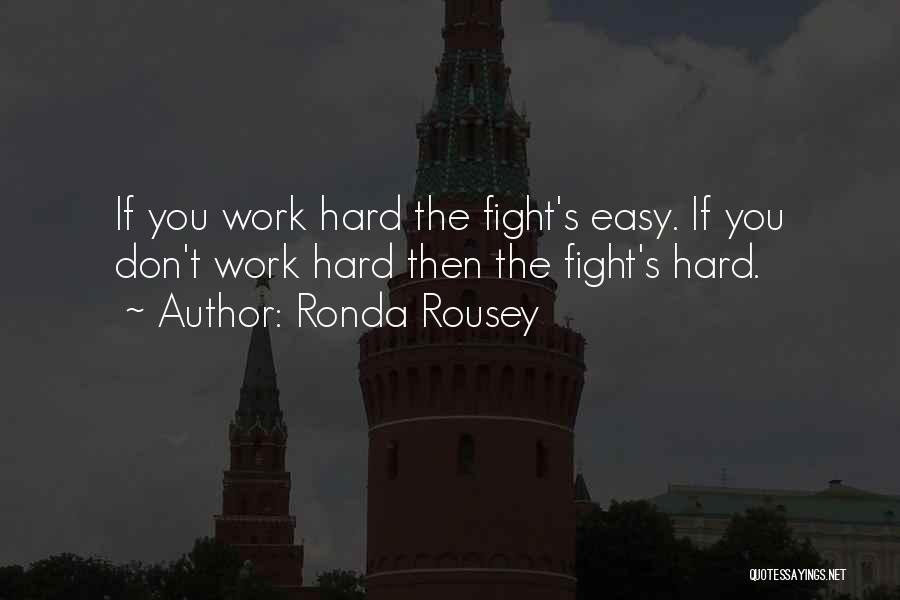 Easy Work Quotes By Ronda Rousey