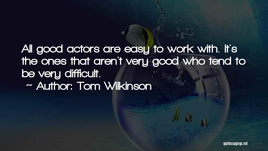 Easy Work Quotes By Tom Wilkinson