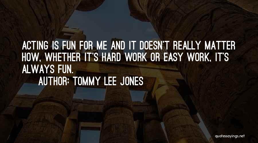 Easy Work Quotes By Tommy Lee Jones