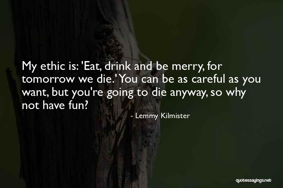 Eat And Be Merry Quotes By Lemmy Kilmister Eat And Be Merry Quotes By Lemmy Kilmister