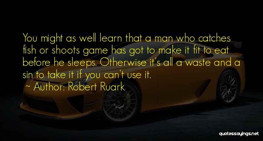 Eat And Sleep Quotes By Robert Ruark
