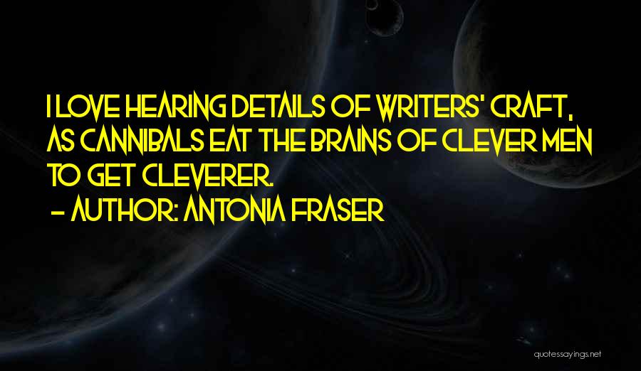 Eat Brains Love Quotes By Antonia Fraser