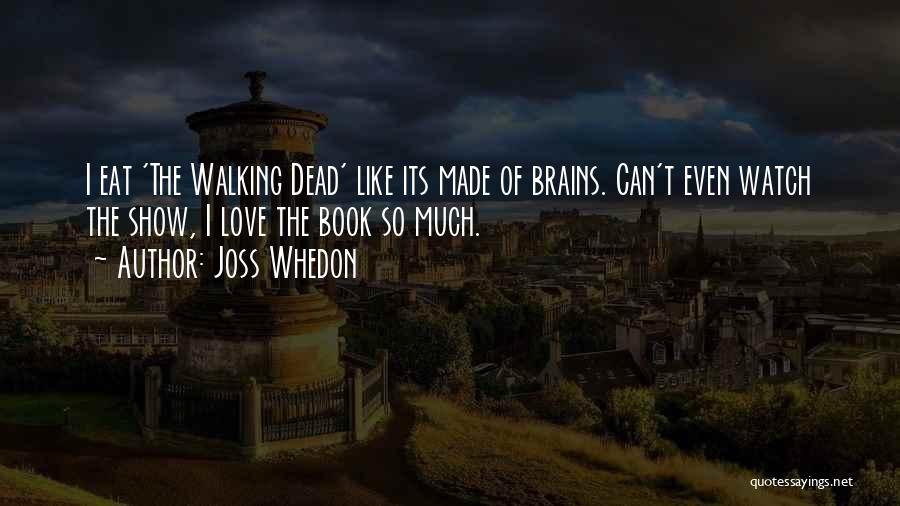 Eat Brains Quotes By Joss Whedon