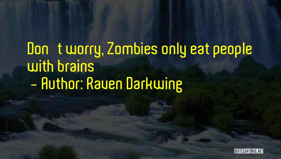 Eat Brains Quotes By Raven Darkwing