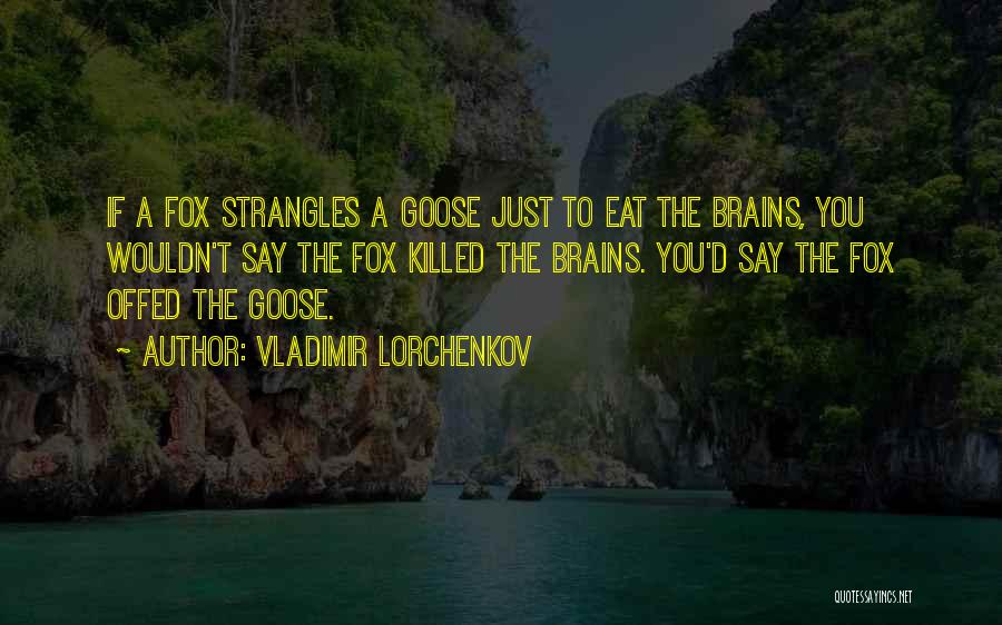 Eat Brains Quotes By Vladimir Lorchenkov