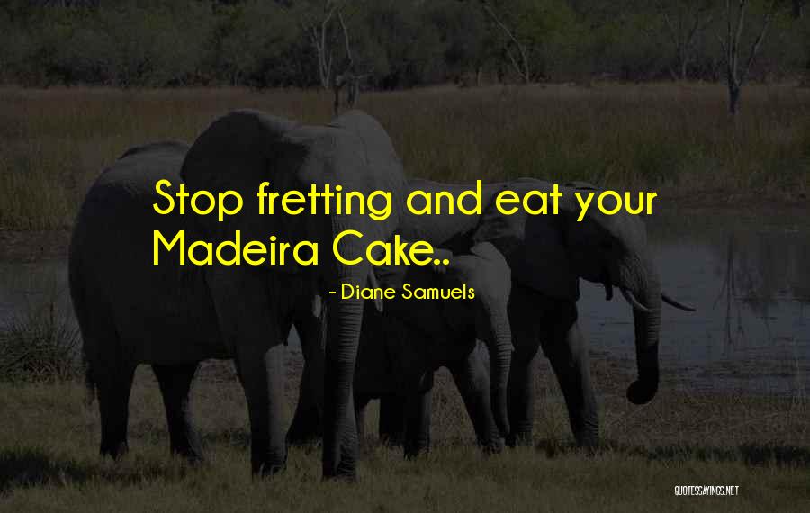 Eat Cake Quotes By Diane Samuels Eat Cake Quotes By Diane Samuels