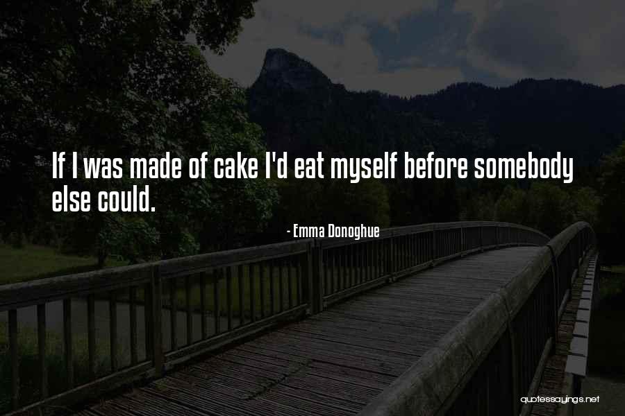 Eat Cake Quotes By Emma Donoghue Eat Cake Quotes By Emma Donoghue