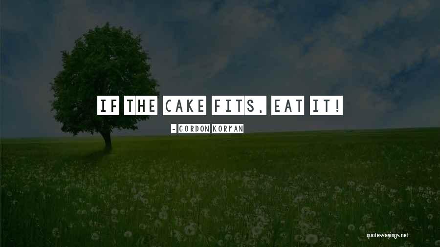 Eat Cake Quotes By Gordon Korman Eat Cake Quotes By Gordon Korman