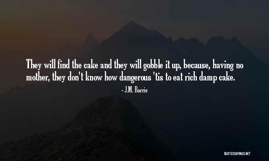 Eat Cake Quotes By J.M. Barrie Eat Cake Quotes By J.M. Barrie