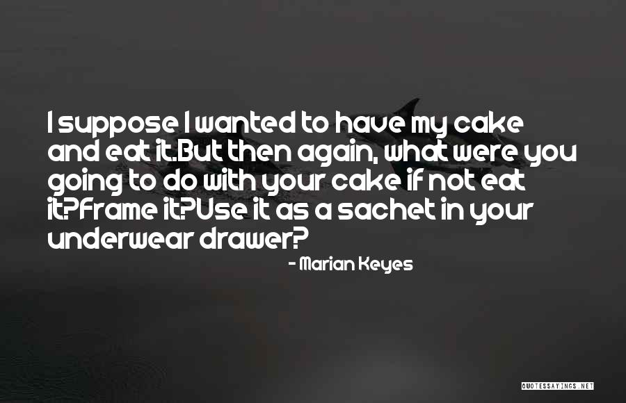 Eat Cake Quotes By Marian Keyes Eat Cake Quotes By Marian Keyes