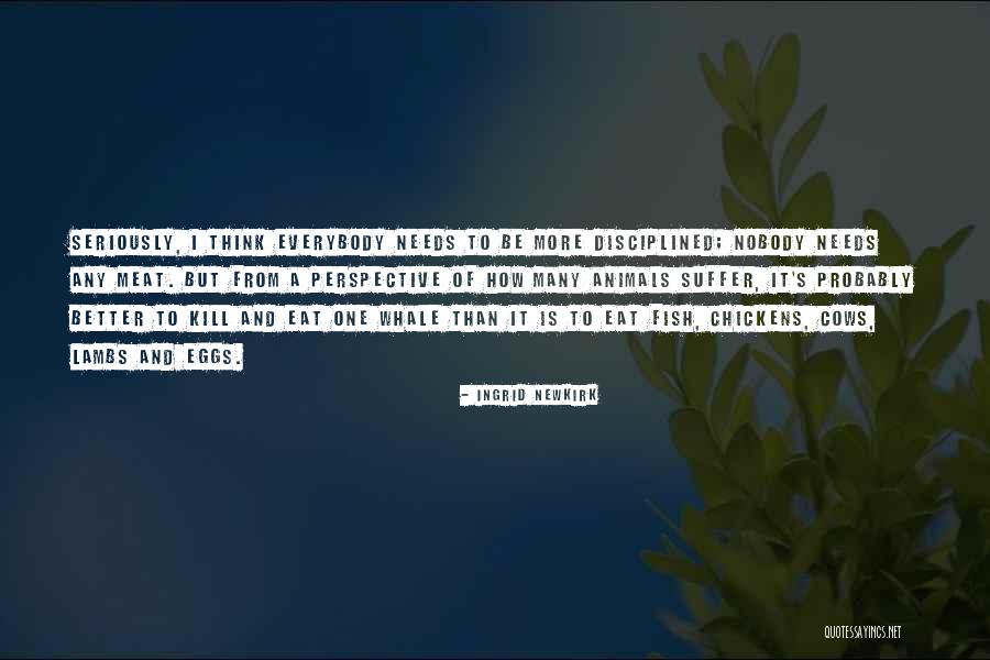 Eat Eggs Quotes By Ingrid Newkirk Eat Eggs Quotes By Ingrid Newkirk