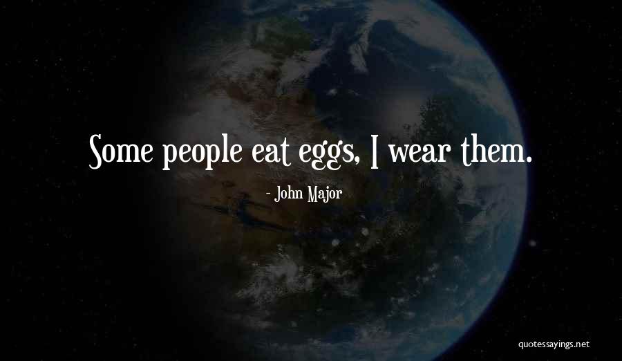 Eat Eggs Quotes By John Major Eat Eggs Quotes By John Major
