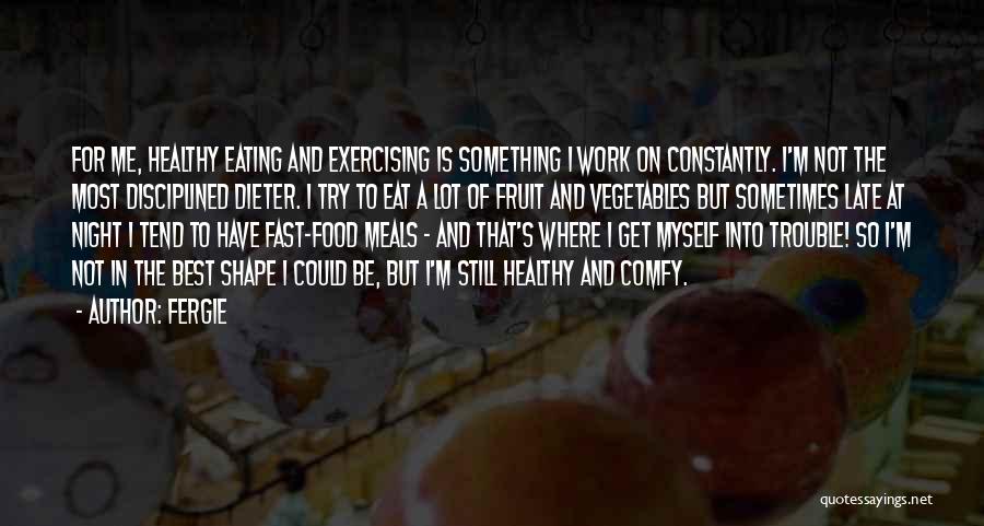 Eat Healthy Food Quotes By Fergie