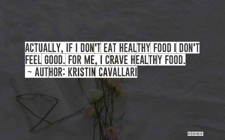 Eat Healthy Food Quotes By Kristin Cavallari