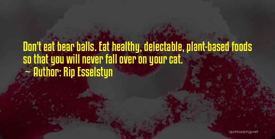 Eat Healthy Food Quotes By Rip Esselstyn