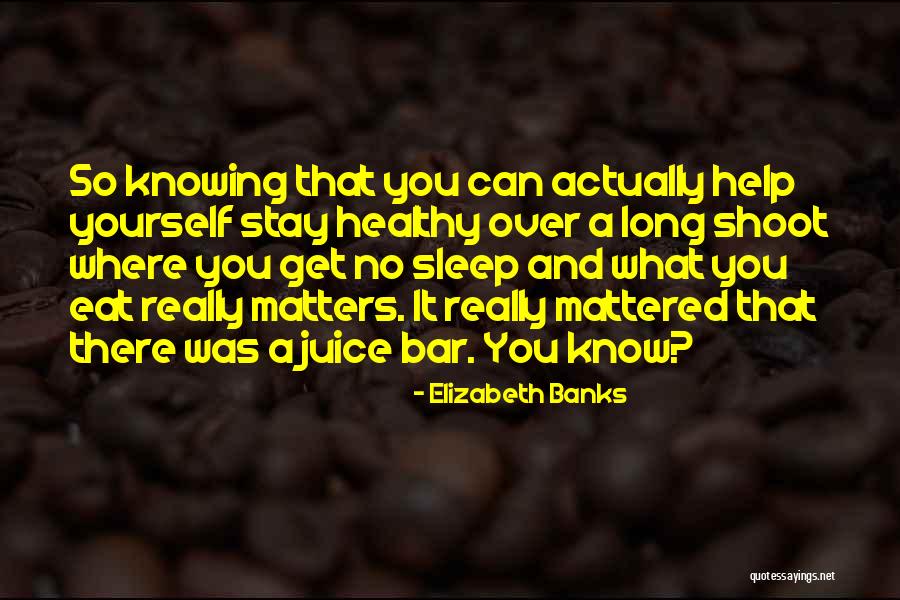 Eat Healthy Stay Healthy Quotes By Elizabeth Banks