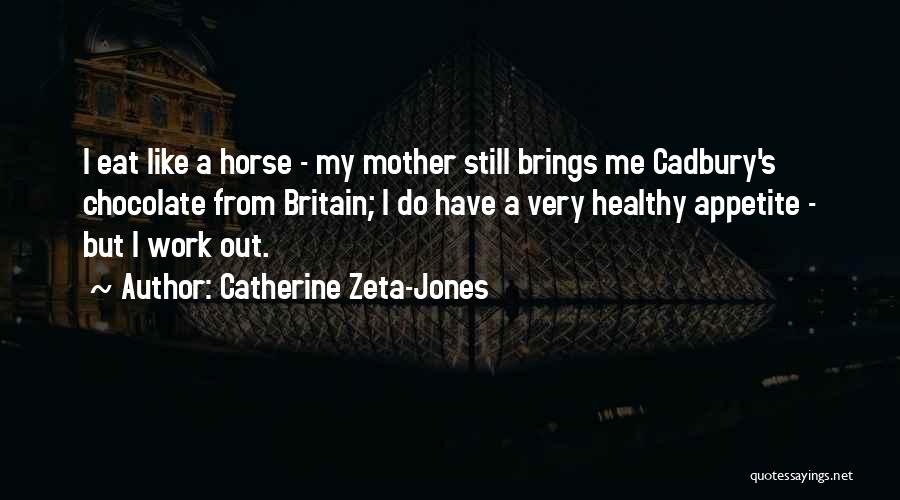 Eat Like A Horse Quotes By Catherine Zeta-Jones