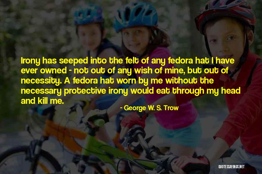 Eat Me Out Quotes By George W. S. Trow Eat Me Out Quotes By George W. S. Trow