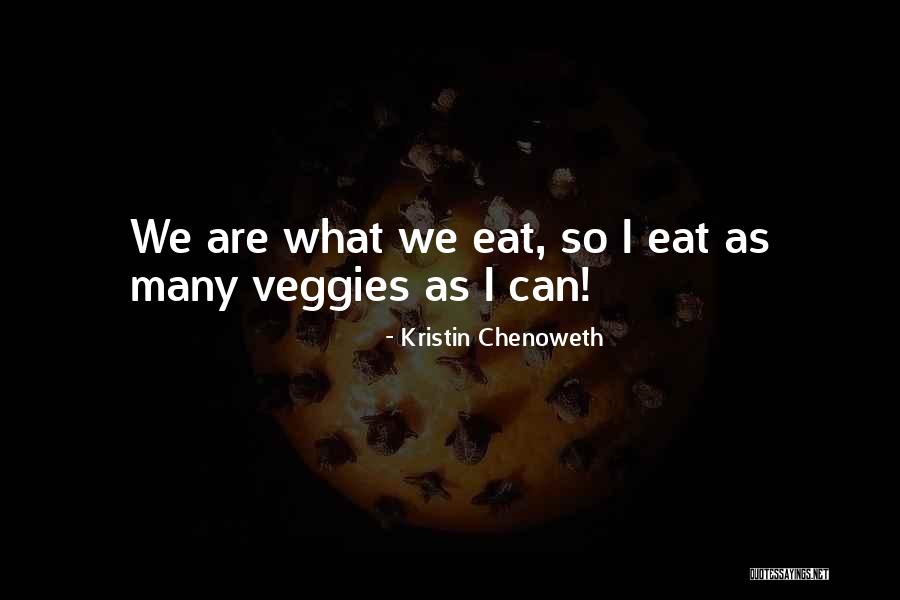 Eat More Veggies Quotes By Kristin Chenoweth Eat More Veggies Quotes By Kristin Chenoweth