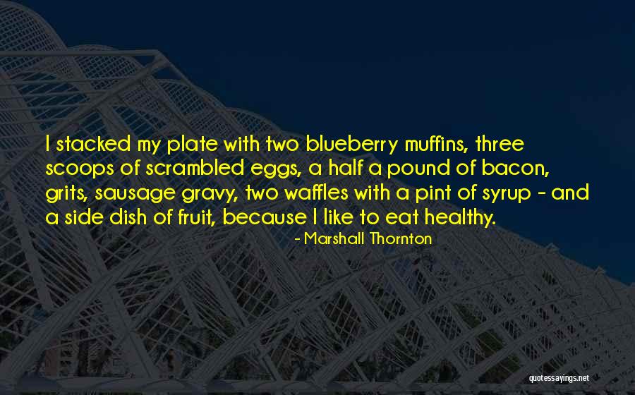 Eat Muffins Quotes By Marshall Thornton Eat Muffins Quotes By Marshall Thornton