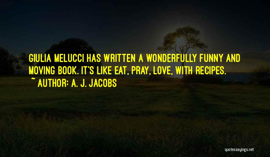 Eat Pray Love Quotes By A. J. Jacobs