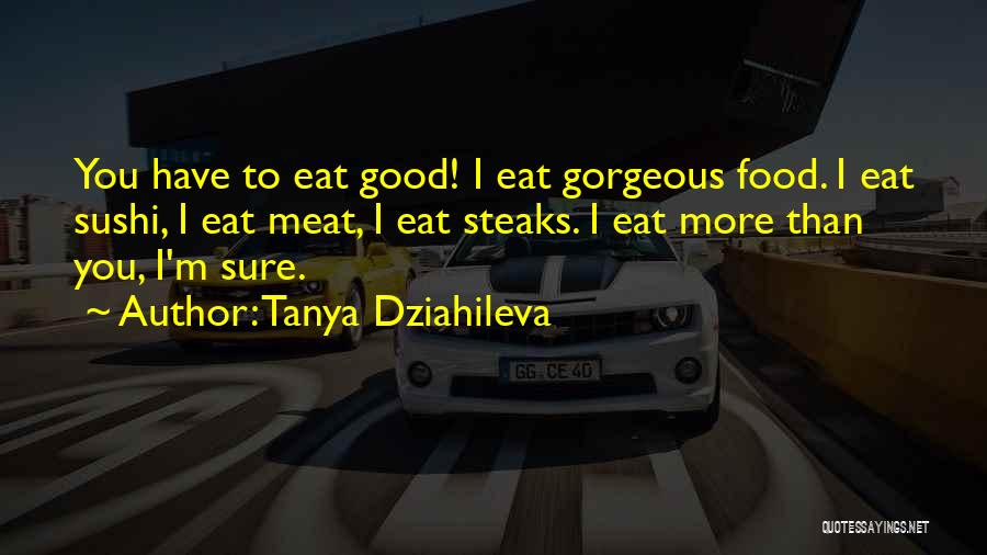 Eat Quotes By Tanya Dziahileva