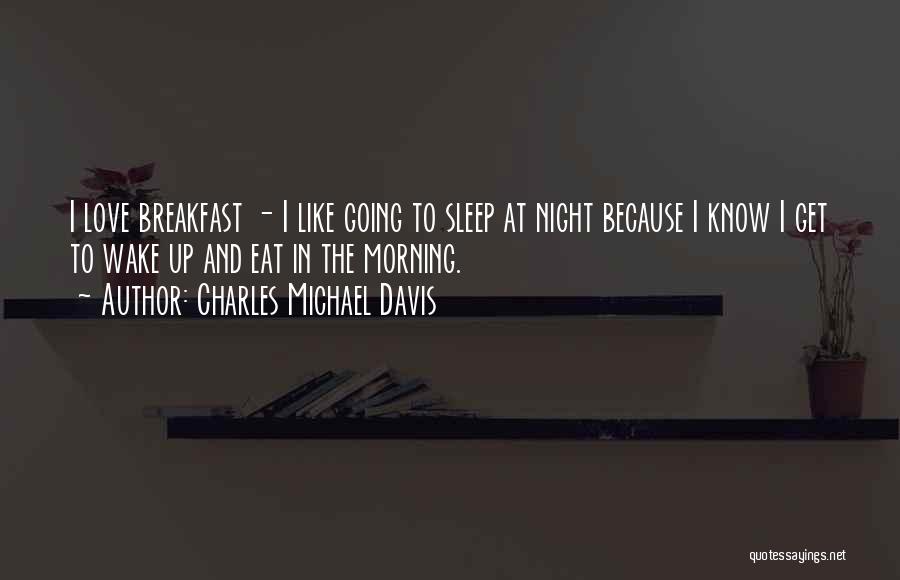 Eat Sleep Love Quotes By Charles Michael Davis