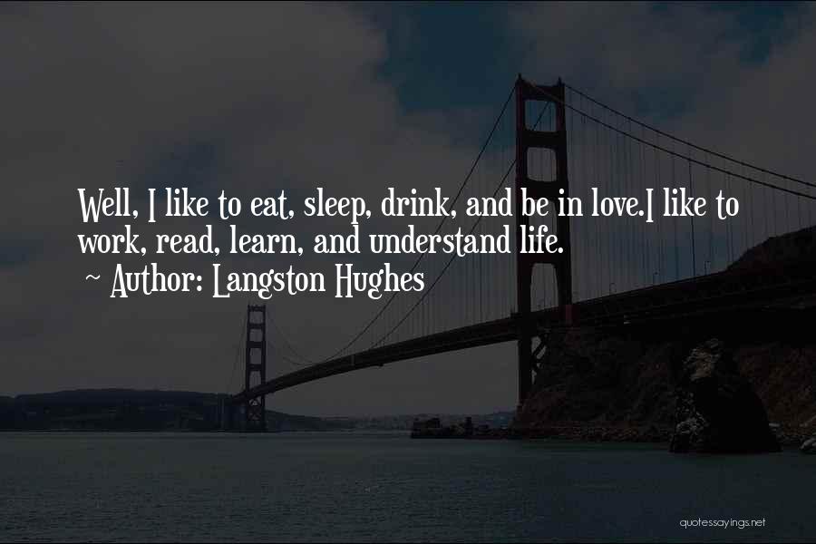 Eat Sleep Love Quotes By Langston Hughes