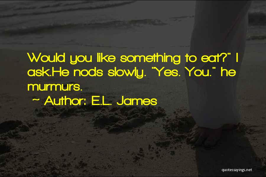 Eat Slowly Quotes By E.L. James