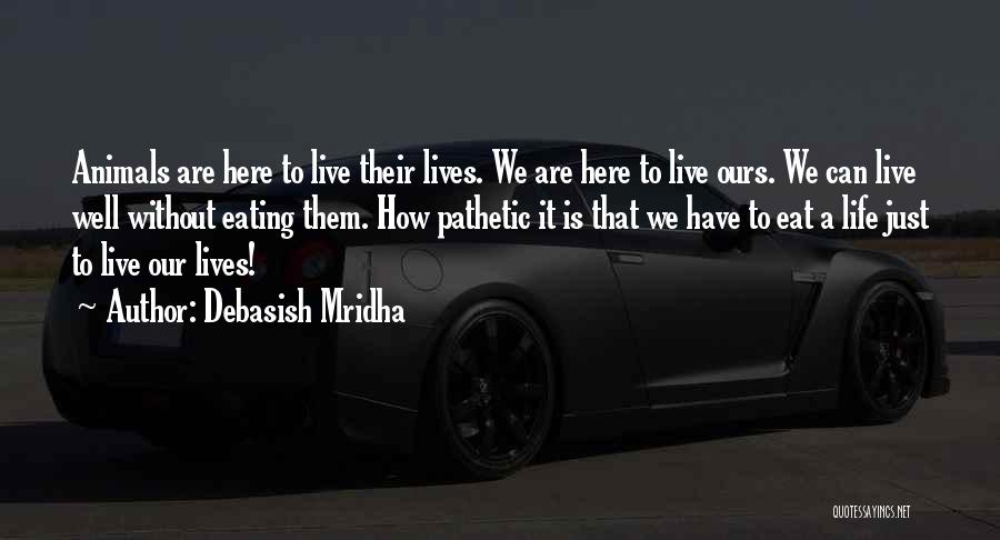 Eat To Live Quotes By Debasish Mridha