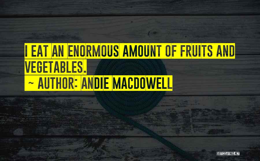 Eat Vegetables Quotes By Andie MacDowell