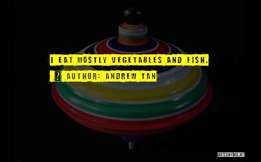 Eat Vegetables Quotes By Andrew Tan